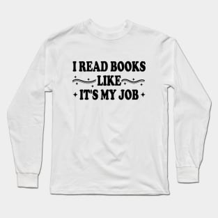 I Read Books Like It's My Job Long Sleeve T-Shirt